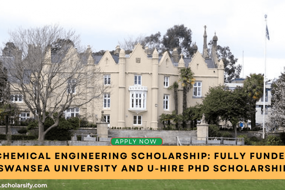 Chemical Engineering Scholarship: Fully Funded Swansea University and U-Hire PhD Scholarship