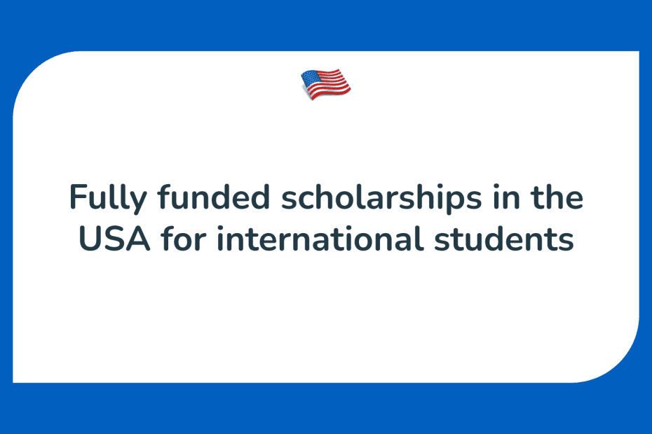Fully Funded Scholarships in USA Available For You Now